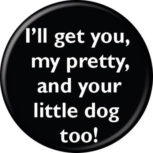 The Wizard of Oz™ I'll Get You My Pretty Button 1.25" Round