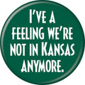 Wizard of Oz Not In Kansas Anymore 1.25 Inch Button