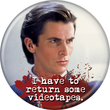 American Psycho™ Have to Return Videotapes Button 1.25